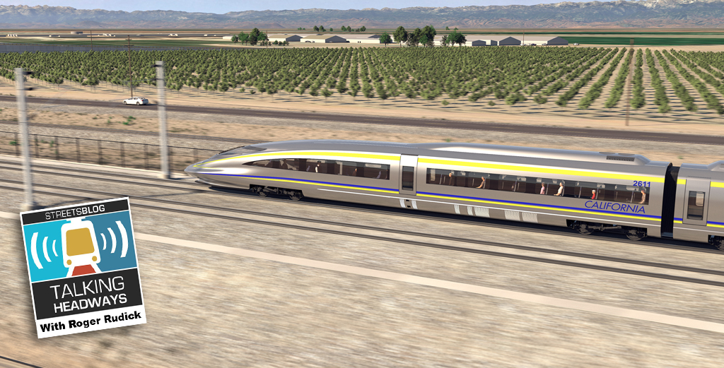 Talking Headways Podcast: Getting California High Speed Rail Done